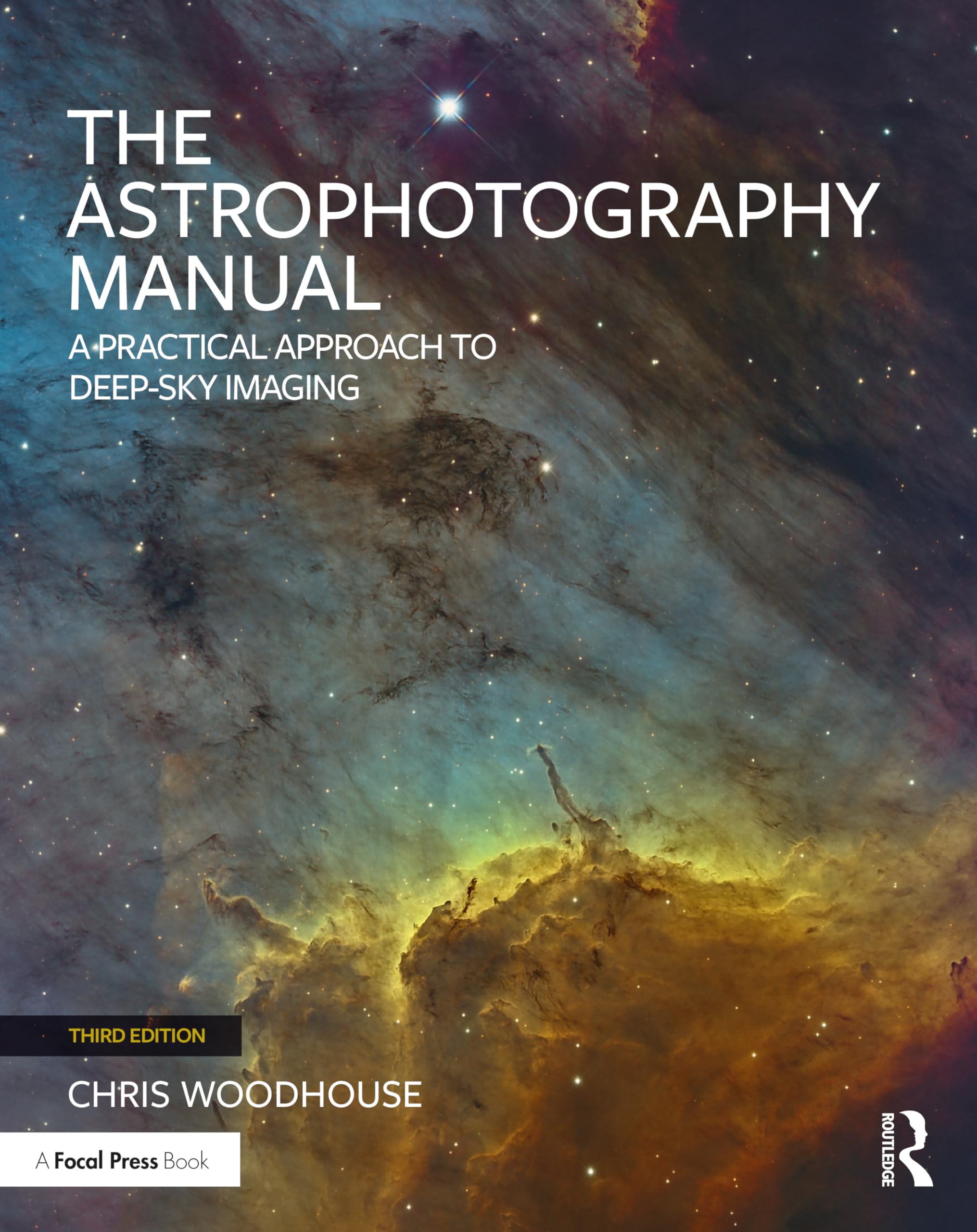 The Astrophotography Manual: A Practical Approach to Deep Sky